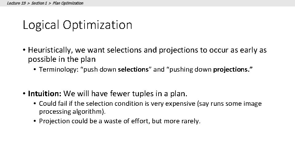 Lecture 19 > Section 1 > Plan Optimization Logical Optimization • Heuristically, we want