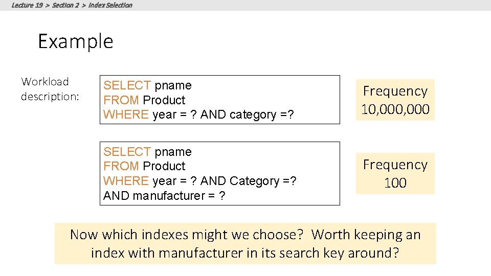 Lecture 19 > Section 2 > Index Selection Example Workload description: SELECT pname FROM