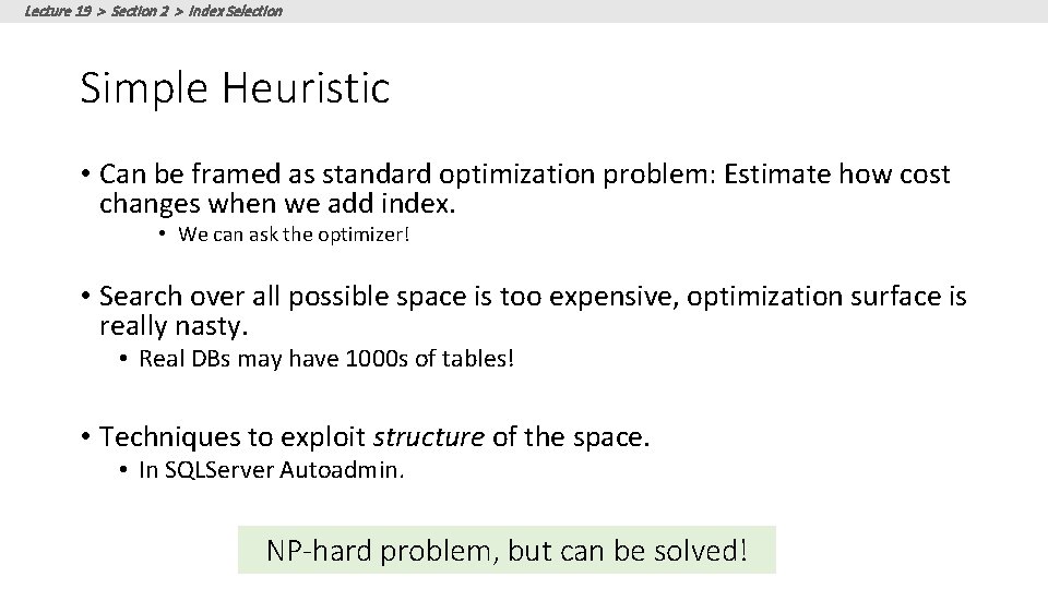 Lecture 19 > Section 2 > Index Selection Simple Heuristic • Can be framed