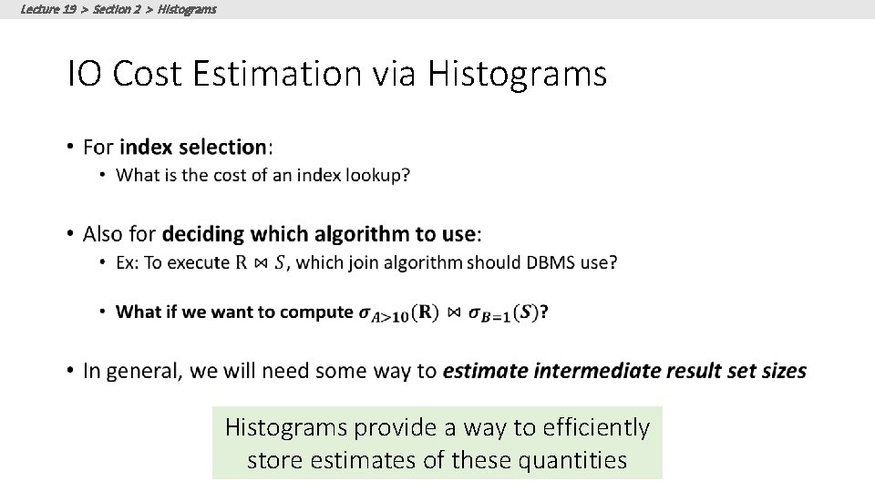 Lecture 19 > Section 2 > Histograms IO Cost Estimation via Histograms • Histograms