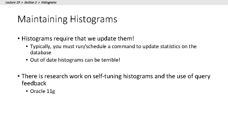 Lecture 19 > Section 2 > Histograms Maintaining Histograms • Histograms require that we