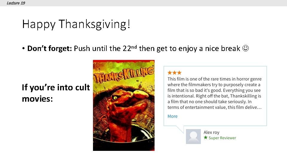 Lecture 19 Happy Thanksgiving! • Don’t forget: Push until the 22 nd then get