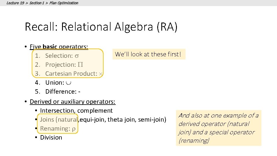 Lecture 19 > Section 1 > Plan Optimization Recall: Relational Algebra (RA) • Five