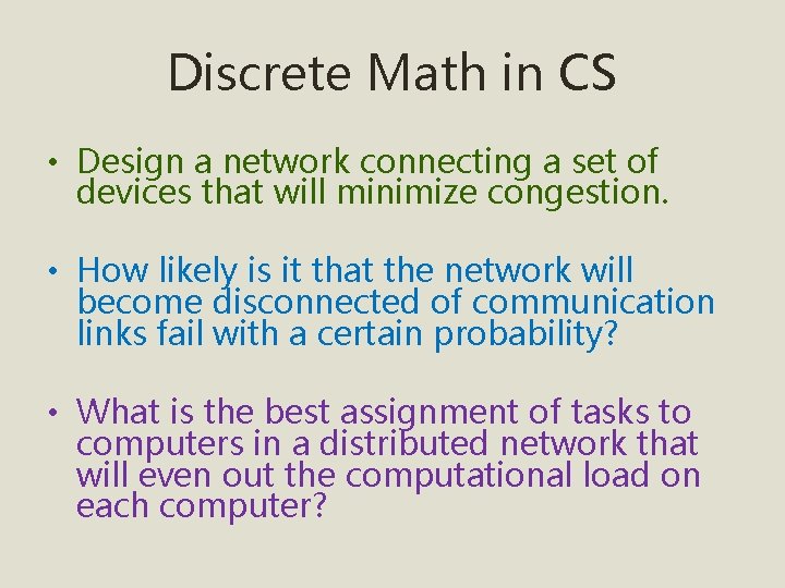 Discrete Math in CS • Design a network connecting a set of devices that