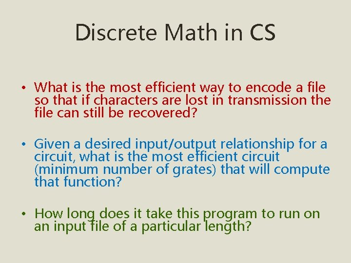 Discrete Math in CS • What is the most efficient way to encode a