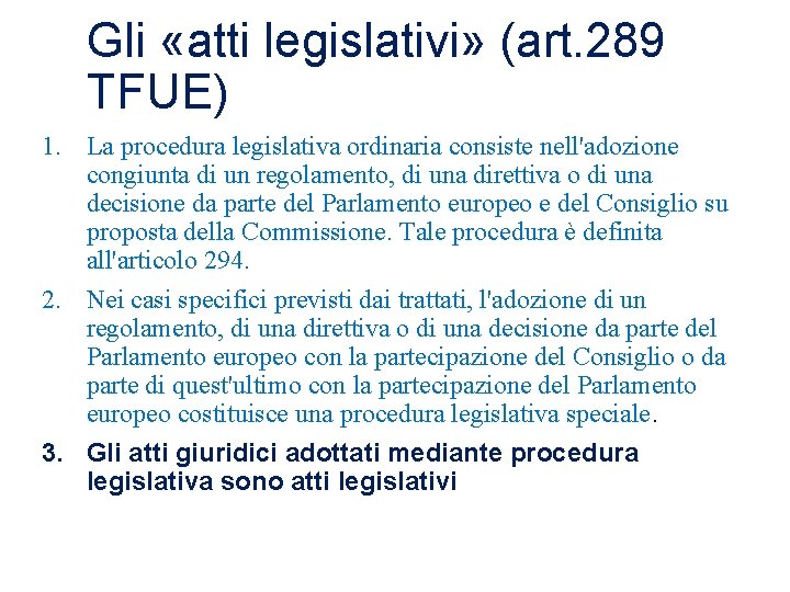 Gli «atti legislativi» (art. 289 TFUE) 1. La procedura legislativa ordinaria consiste nell'adozione congiunta
