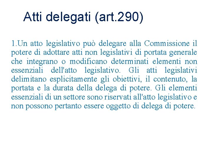 Atti delegati (art. 290) 1. Un atto legislativo può delegare alla Commissione il potere