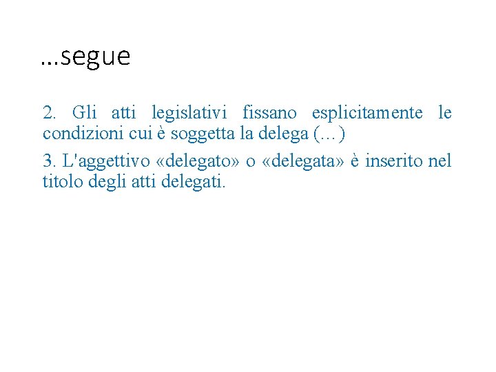 …segue 2. Gli atti legislativi fissano esplicitamente le condizioni cui è soggetta la delega