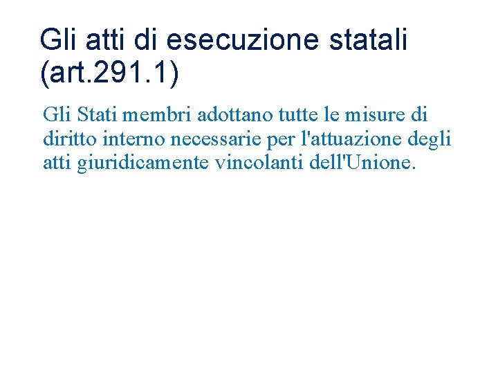 Gli atti di esecuzione statali (art. 291. 1) Gli Stati membri adottano tutte le