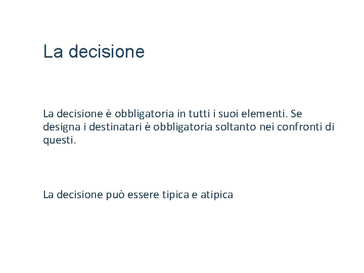 La decisione è obbligatoria in tutti i suoi elementi. Se designa i destinatari è