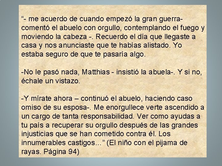“- me acuerdo de cuando empezó la gran guerracomentó el abuelo con orgullo, contemplando