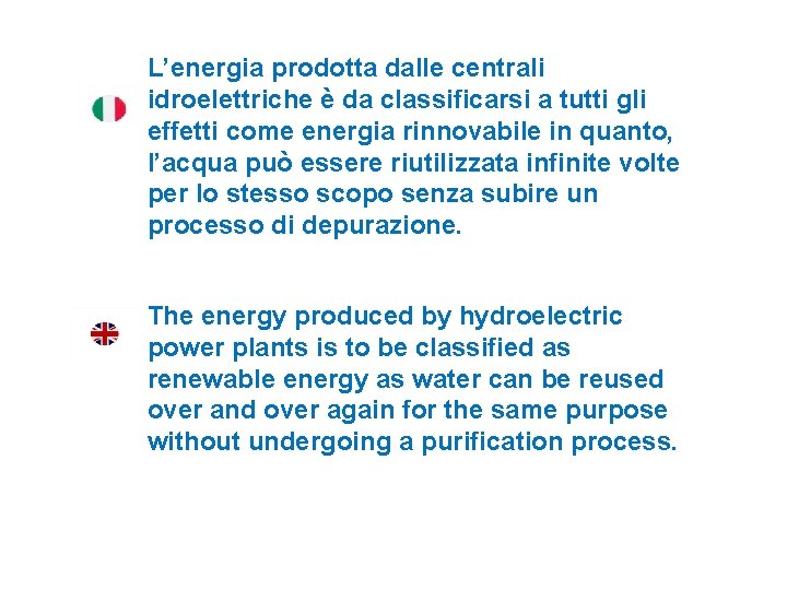 L’energia prodotta dalle centrali idroelettriche è da classificarsi a tutti gli effetti come energia