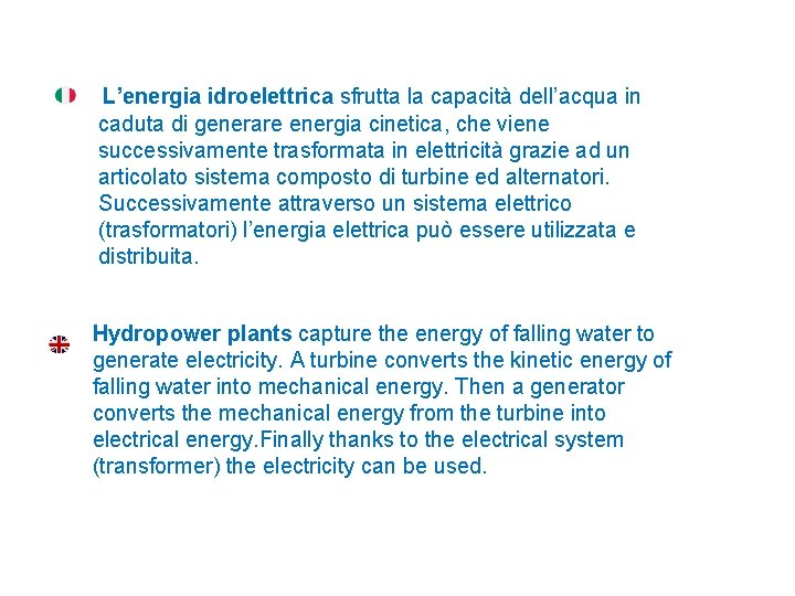  L’energia idroelettrica sfrutta la capacità dell’acqua in caduta di generare energia cinetica, che