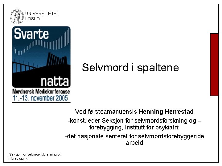 UNIVERSITETET I OSLO Selvmord i spaltene Ved førsteamanuensis Henning Herrestad -konst. leder Seksjon UNIVERSITETET I OSLO Selvmord i spaltene Ved førsteamanuensis Henning Herrestad -konst. leder Seksjon