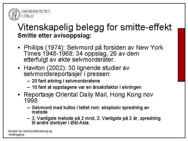 UNIVERSITETET I OSLO Vitenskapelig belegg for smitte-effekt Smitte etter avisoppslag: • Phillips (1974): UNIVERSITETET I OSLO Vitenskapelig belegg for smitte-effekt Smitte etter avisoppslag: • Phillips (1974):