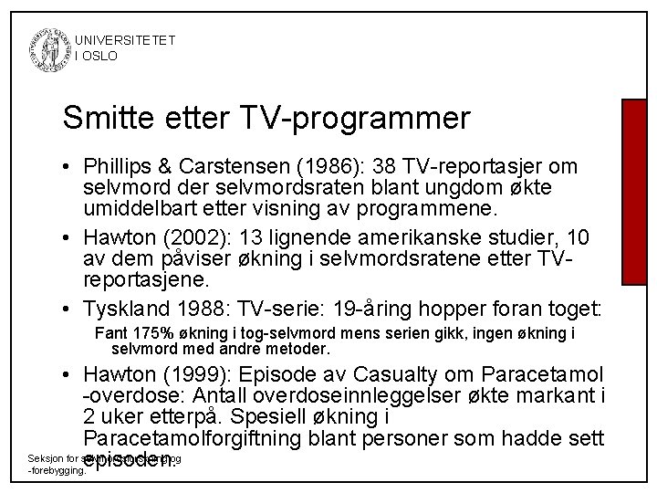 UNIVERSITETET I OSLO Smitte etter TV-programmer • Phillips & Carstensen (1986): 38 TV-reportasjer UNIVERSITETET I OSLO Smitte etter TV-programmer • Phillips & Carstensen (1986): 38 TV-reportasjer