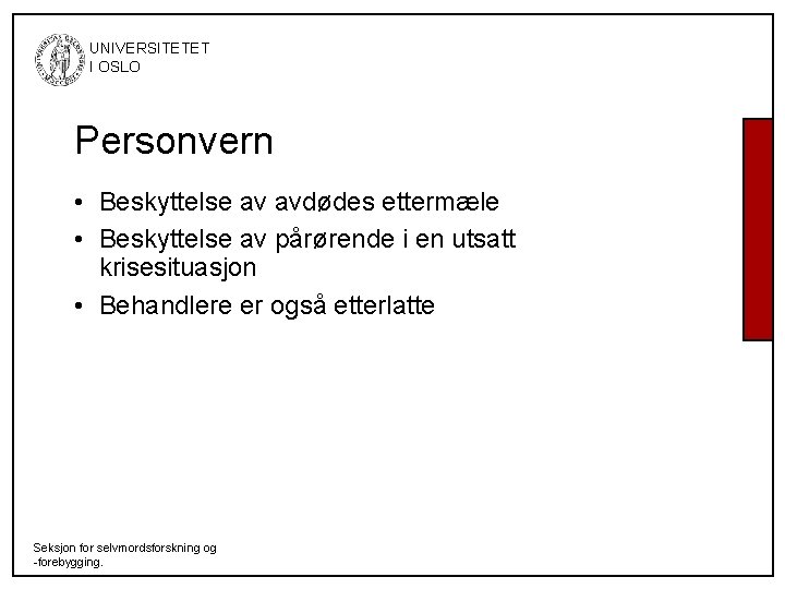 UNIVERSITETET I OSLO Personvern • Beskyttelse av avdødes ettermæle • Beskyttelse av pårørende UNIVERSITETET I OSLO Personvern • Beskyttelse av avdødes ettermæle • Beskyttelse av pårørende