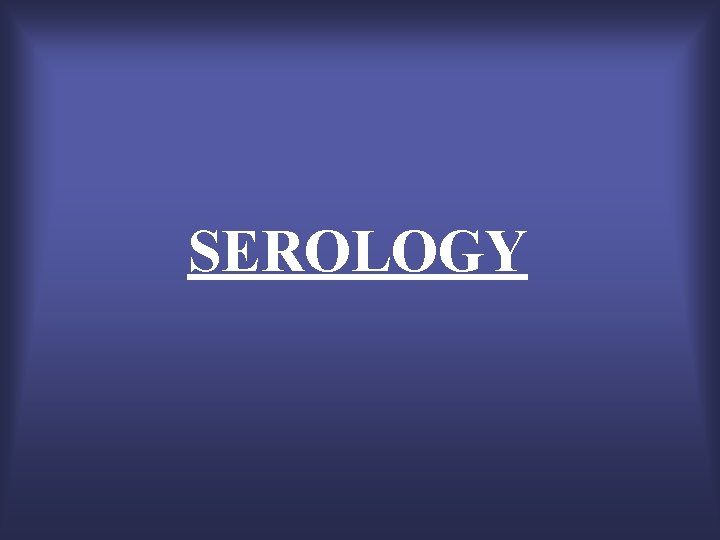 SEROLOGY 