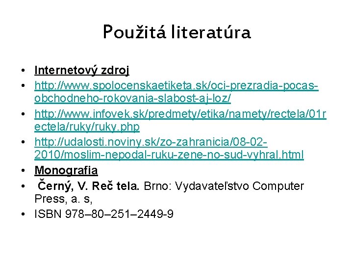 Použitá literatúra • Internetový zdroj • http: //www. spolocenskaetiketa. sk/oci-prezradia-pocasobchodneho-rokovania-slabost-aj-loz/ • http: //www. infovek.