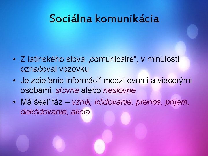 Sociálna komunikácia • Z latinského slova „comunicaire“, v minulosti označoval vozovku • Je zdieľanie