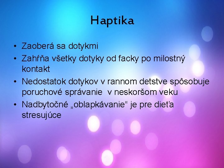 Haptika • Zaoberá sa dotykmi • Zahŕňa všetky dotyky od facky po milostný kontakt