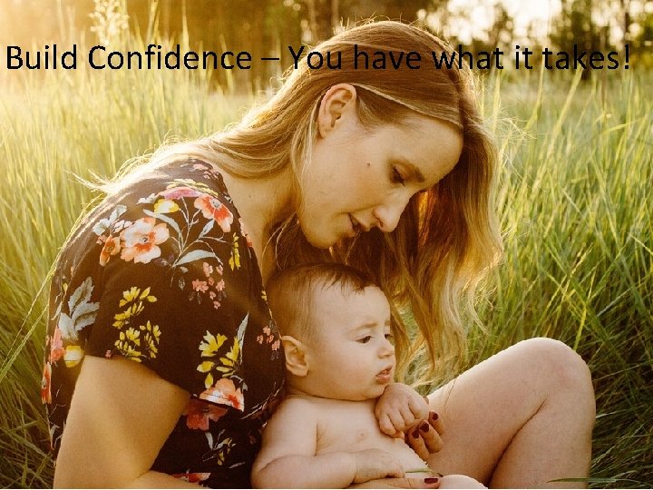 Build Confidence – You have what it takes! 