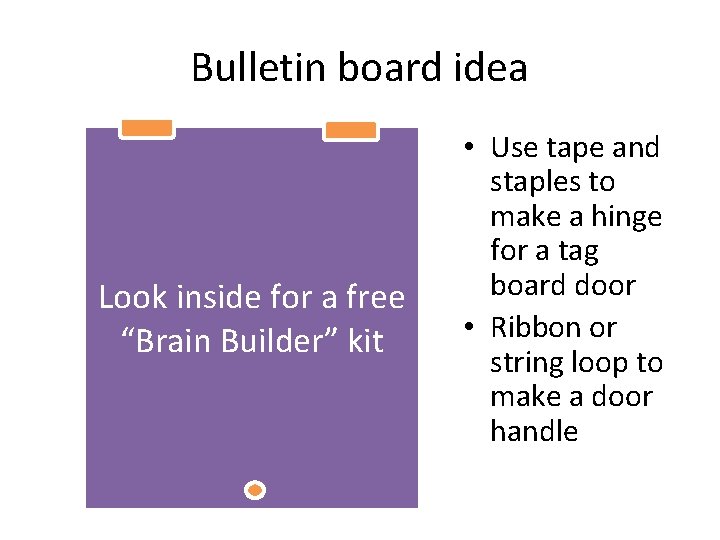 Bulletin board idea Look inside for a free “Brain Builder” kit • Use tape