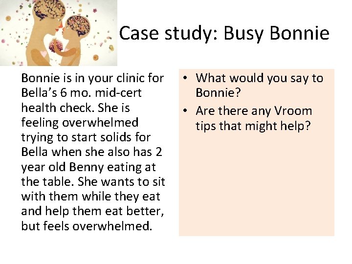 Case study: Busy Bonnie is in your clinic for Bella’s 6 mo. mid-cert health