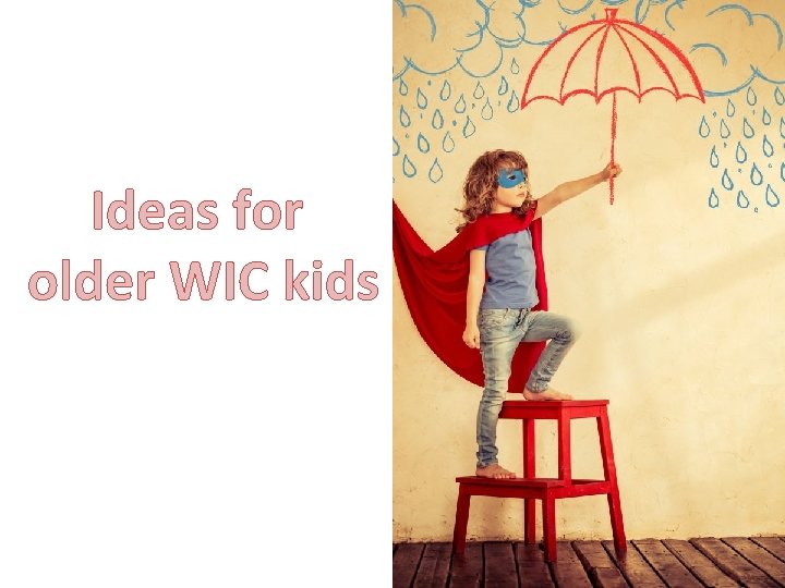 Ideas for older WIC kids 