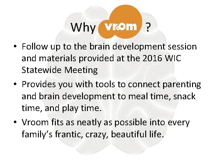 Why ? • Follow up to the brain development session and materials provided at