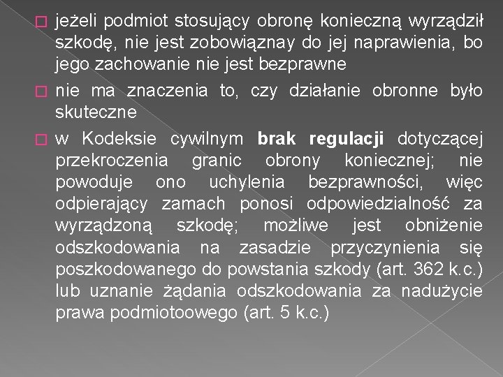 jeżeli podmiot stosujący obronę konieczną wyrządził szkodę, nie jest zobowiąznay do jej naprawienia, bo