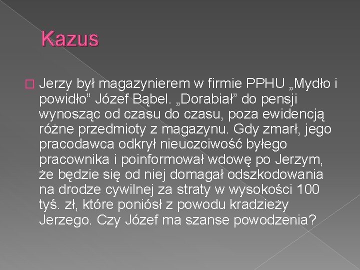 Kazus � Jerzy był magazynierem w firmie PPHU „Mydło i powidło” Józef Bąbel. „Dorabiał”