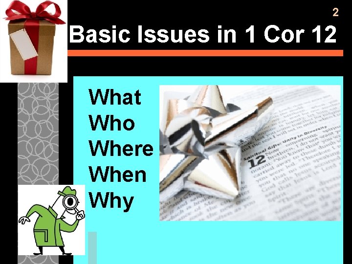 2 Basic Issues in 1 Cor 12 What Who Where When Why 