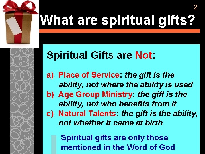 2 What are spiritual gifts? Spiritual Gifts are Not: a) Place of Service: the