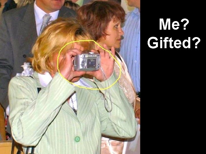 Me? Gifted? 