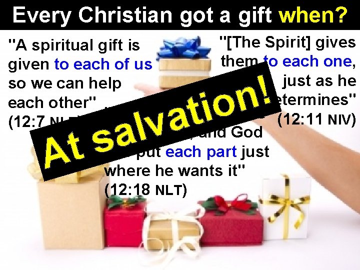 Every Christian got a gift when? "[The Spirit] gives "A spiritual gift is them