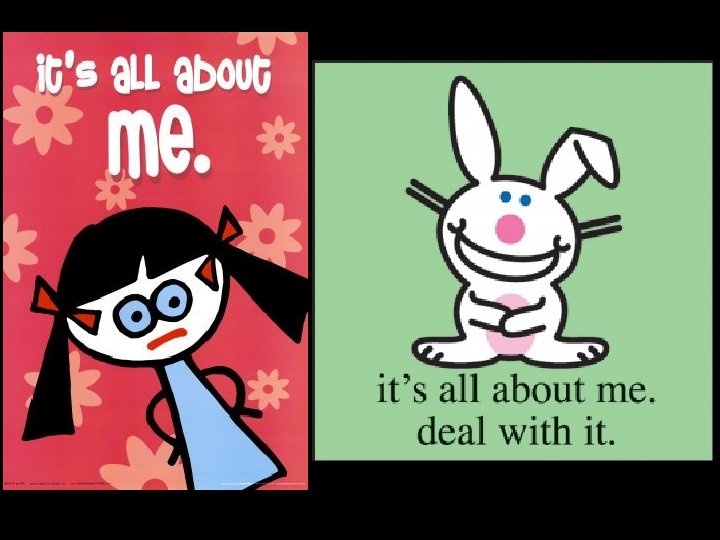 “It's all about ME” 