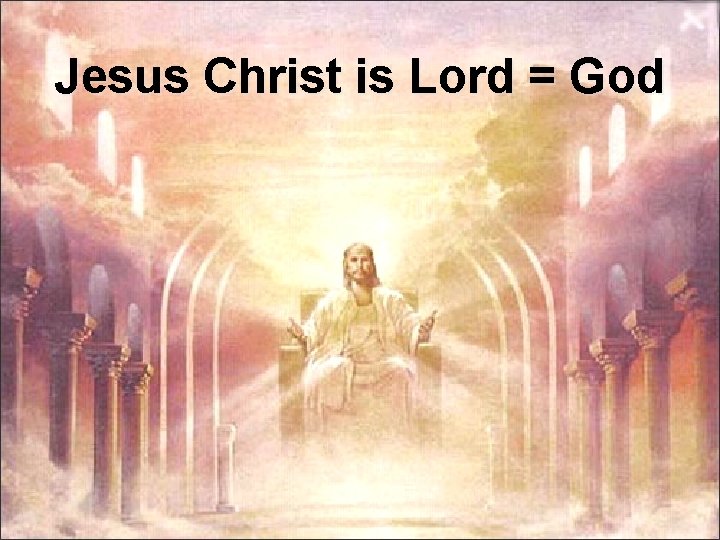 Jesus Christ is Lord = God 
