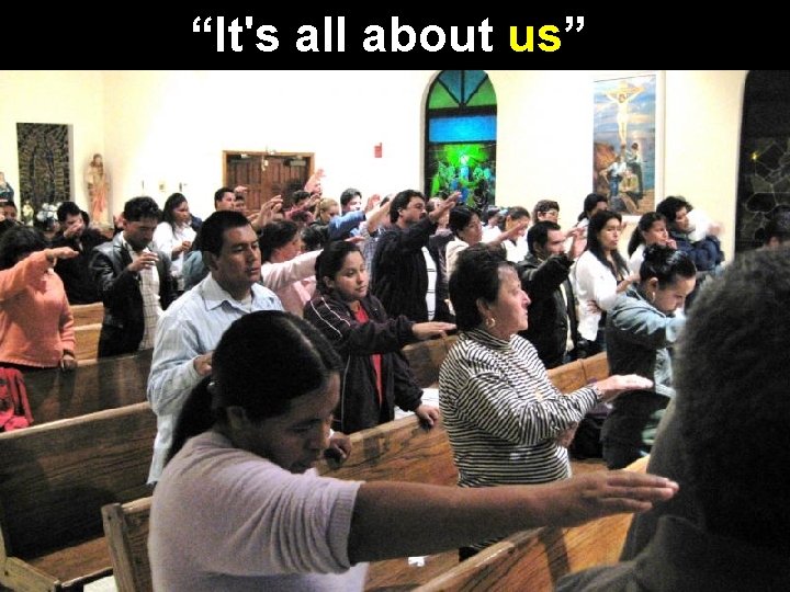 “It's all about us” 