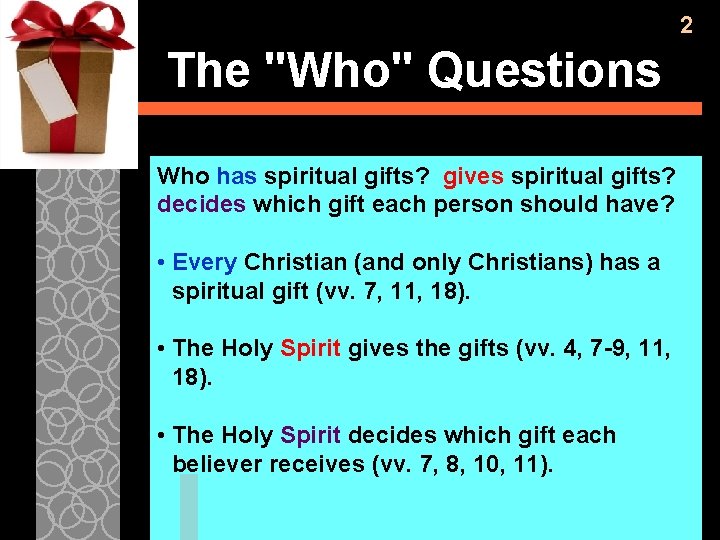 2 The "Who" Questions Who has spiritual gifts? gives spiritual gifts? decides which gift