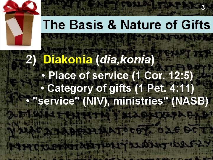 3 The Basis & Nature of Gifts 2) Diakonia (dia, konia) • Place of