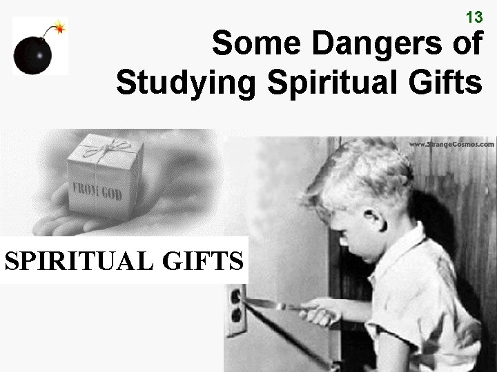13 Some Dangers of Studying Spiritual Gifts SPIRITUAL GIFTS 