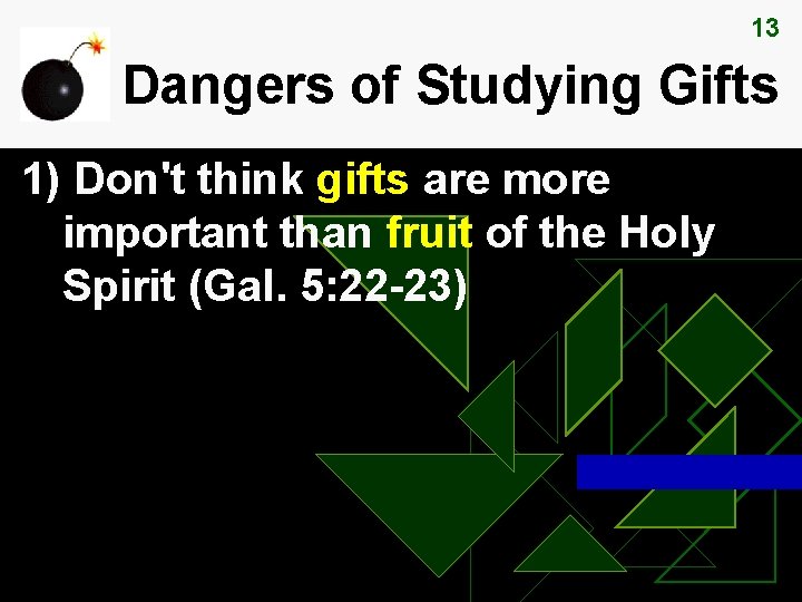 13 Dangers of Studying Gifts 1) Don't think gifts are more important than fruit