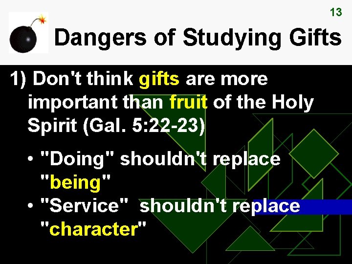 13 Dangers of Studying Gifts 1) Don't think gifts are more important than fruit
