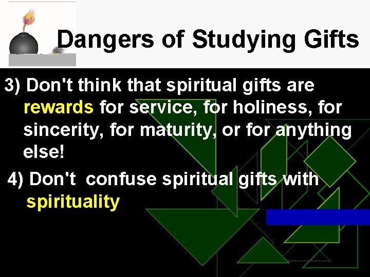 Dangers of Studying Gifts 3) Don't think that spiritual gifts are rewards for service,