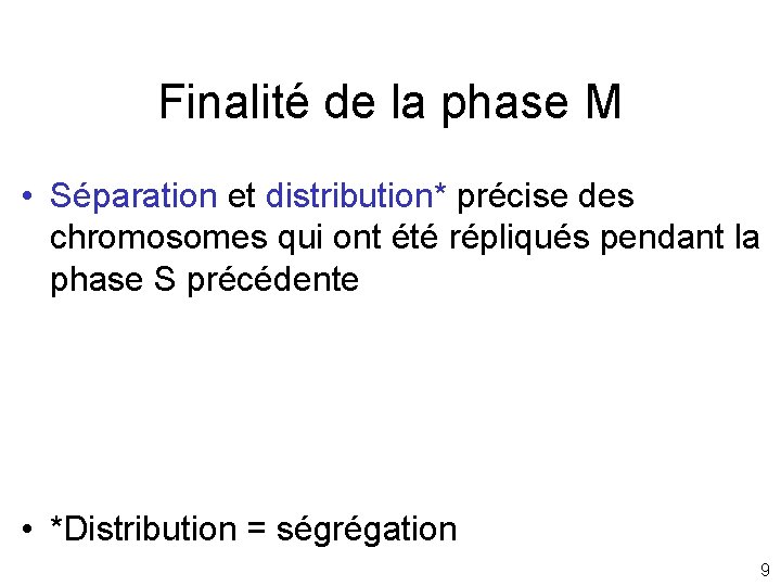 Finalité de la phase M • Séparation et distribution* précise des chromosomes qui ont