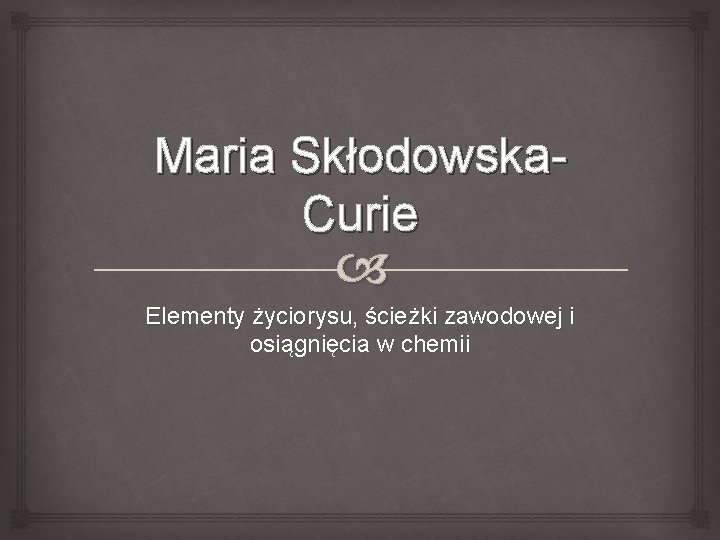 Maria Skłodowska. Curie Elementy życiorysu, ścieżki zawodowej i osiągnięcia w chemii 