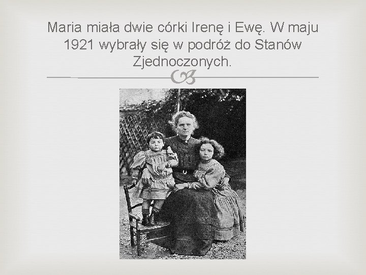 Maria miała dwie córki Irenę i Ewę. W maju 1921 wybrały się w podróż