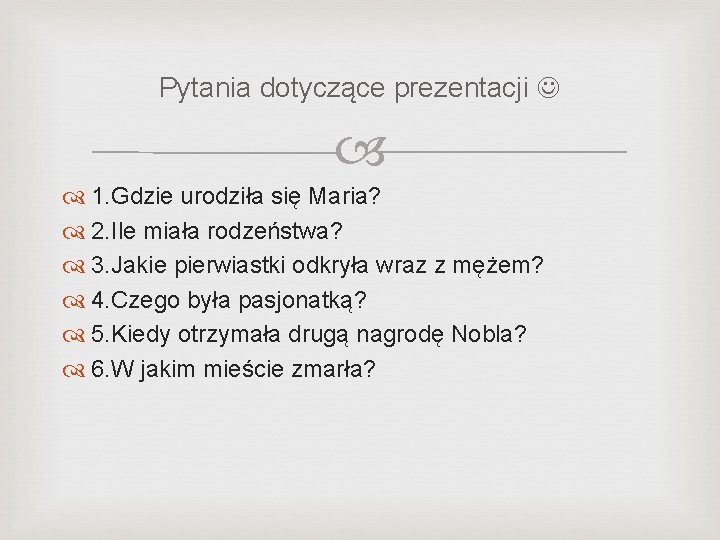 Pytania dotyczące prezentacji 1. Gdzie urodziła się Maria? 2. Ile miała rodzeństwa? 3. Jakie