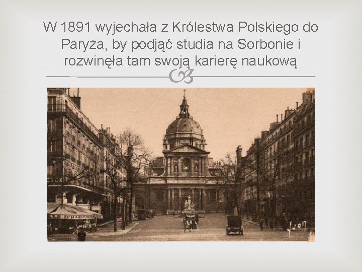 W 1891 wyjechała z Królestwa Polskiego do Paryża, by podjąć studia na Sorbonie i